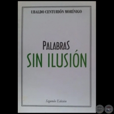 PALABRAS SIN ILUSIN  Segunda Edicin - Autor: UBALDO CENTURIN MORNIGO - Ao 2007